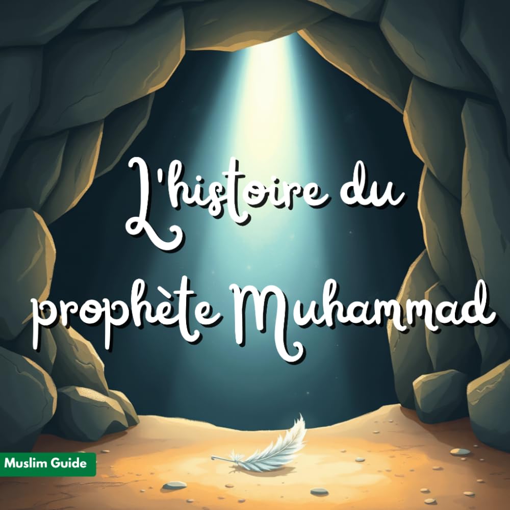 L'histoire du prophète Muhammad: Le Sceau des Prophètes - Récits pour enfants