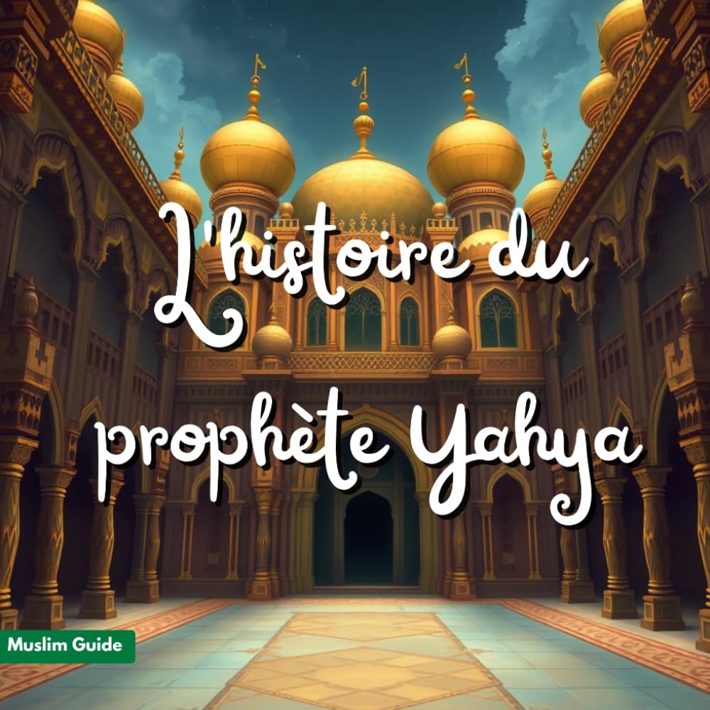 L'histoire du prophète Yahya: La piété, le jeûne et la lumière du Message - Récits pour enfants