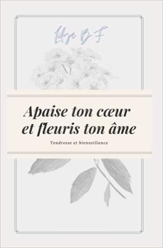 Apaise ton cœur et fleuris ton âme
